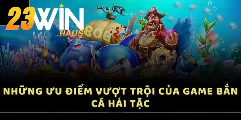 Bắn Cá Hải Tặc – Chinh Phục Đại Dương Kiếm Thưởng Khủng 2 Lý do game Bắn cá Hải Tặc được yêu thích hiện nay