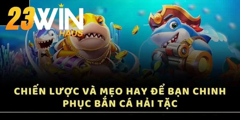 Bắn Cá Hải Tặc – Chinh Phục Đại Dương Kiếm Thưởng Khủng 3 Cách chinh phục Bắn Cá Hải Tặc bằng chiến lược thông minh