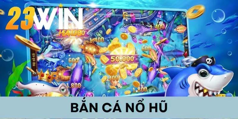 Bắn Cá Nổ Hũ: Ăn Đậm Thắng Lớn Nhà Cái Mỗi Ván Chơi 1 Tựa game hot trên các nền tảng đổi thưởng hiện nay