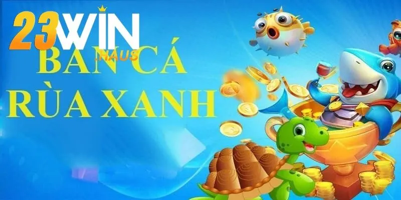 Trải Nghiệm Bắn Cá Rùa Xanh Đầy Hấp Dẫn Tại 23Win 3 Hướng dẫn tham gia game Bắn cá rùa xanh tại 23Win chi tiết