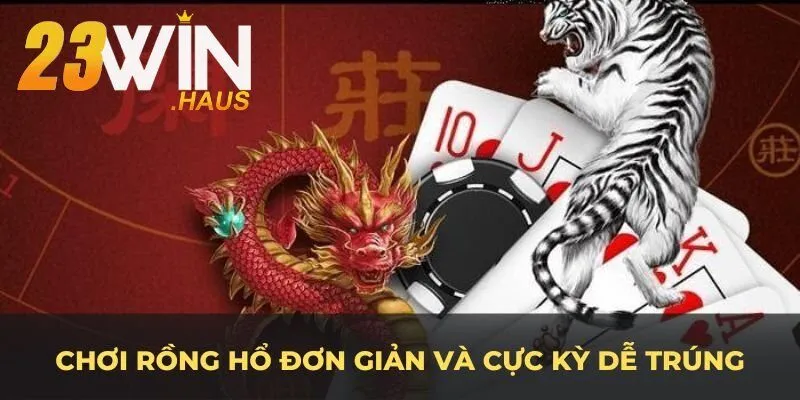 Casino 23Win 18 Chơi Rồng Hổ cực kỳ dễ trúng thưởng lớn