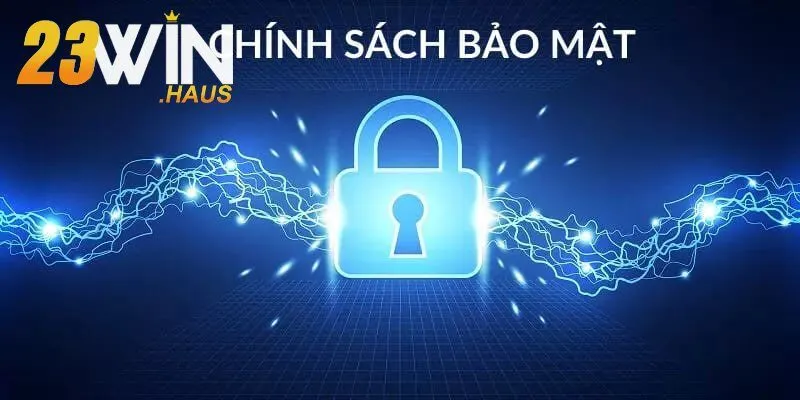 Chính Sách Bảo Mật 23Win 3 Điểm tốt của chính sách bảo mật 23Win