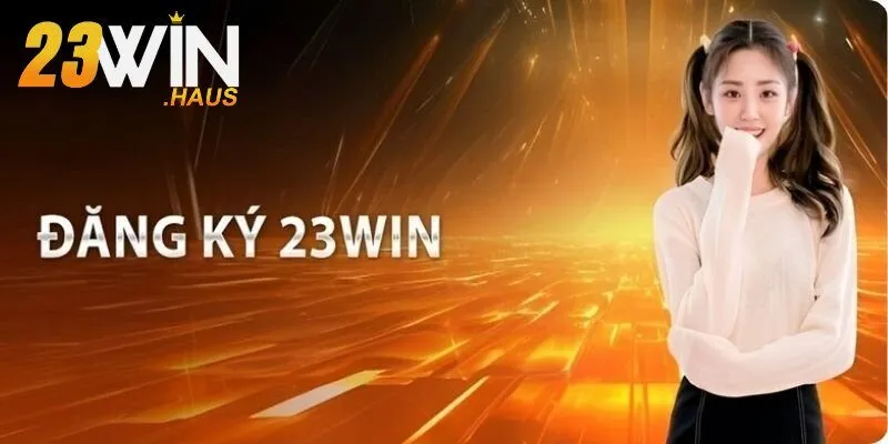 đăng ký 23Win 3 Hướng dẫn đăng ký 23Win nhanh chóng và dễ dàng