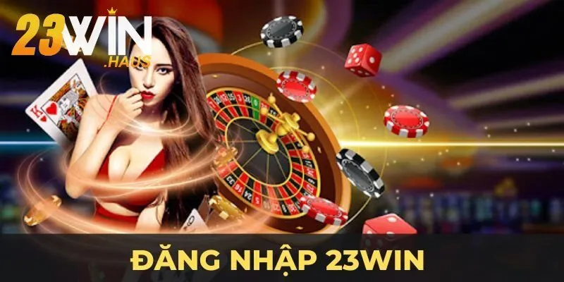 Đăng Nhập 23Win 1 Đăng nhập 23Win để trải nghiệm sàn cược cực đẳng cấp