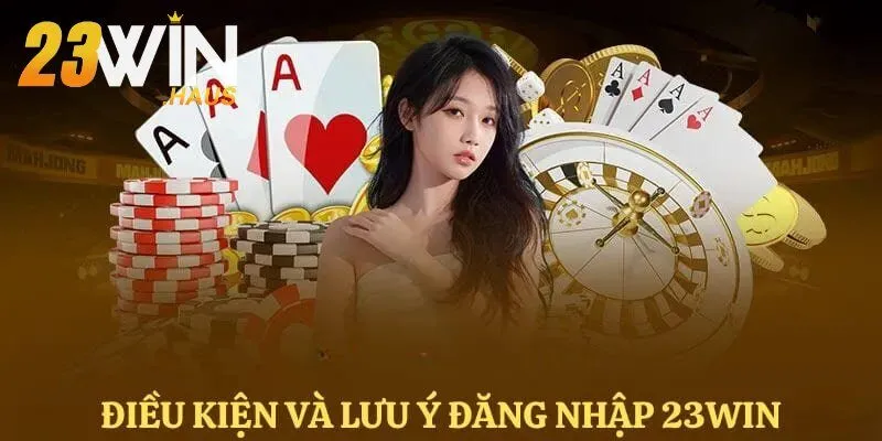 Đăng Nhập 23Win 2 Cơ hội để nhận ưu đãi đặc biệt