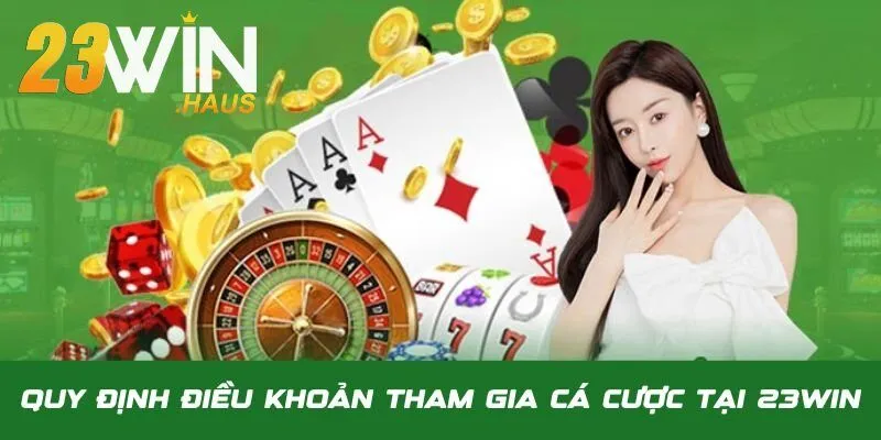 Điều Khoản Sử Dụng 23Win 3 Điều khoản sử dụng 23Win cần tuân thủ khi đặt cược