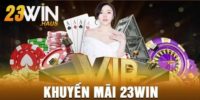 Khuyến Mãi 23Win 2 Đạt cấp VIP để tăng giá trị phần quà bạn có thể nhận