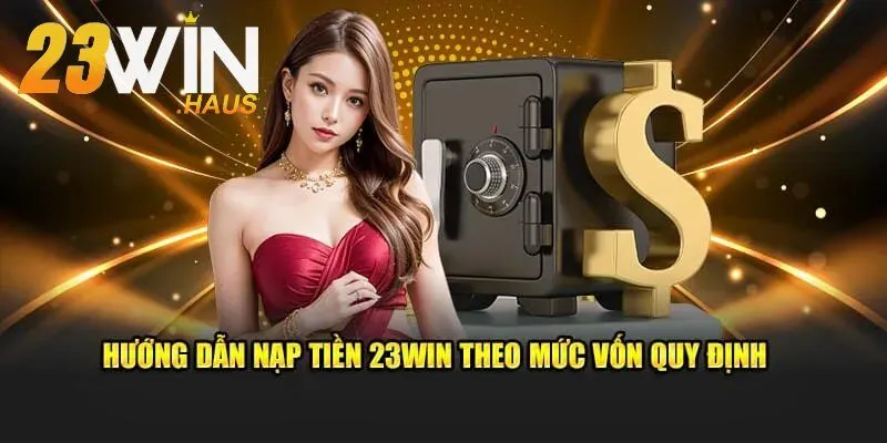 Nạp Tiền 23Win 2 Hướng Dẫn Chuyển Khoản An Toàn Không Mất Phí