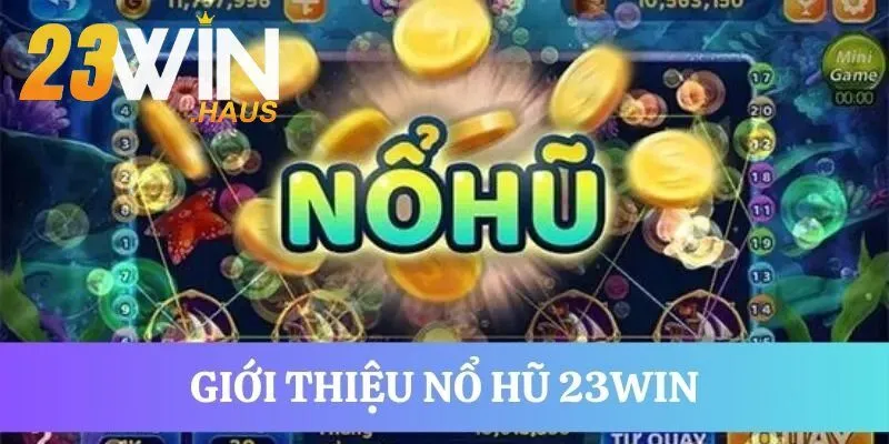 Nổ Hũ 23Win 1 Nổ hũ 23Win cục hấp dẫn