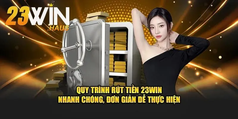 Rút Tiền 23Win 1 Điều kiện buộc có khi rút tiền 23Win