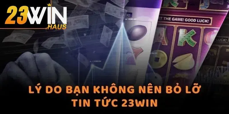 Tin Tức 23Win 1 Lý do bạn nên xem tin tức 23Win