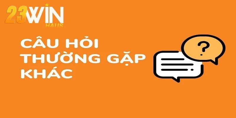 Trang chủ 23win 54 FAQ – Top câu hỏi thắc mắc của hội viên