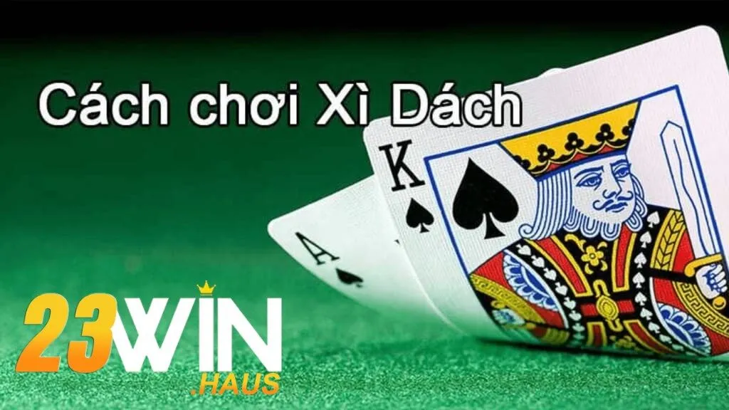 Xì Dách 23Win – Đỉnh Cao Giải Trí Cho Tín Đồ Game Bài 1 Xì dách là gì?