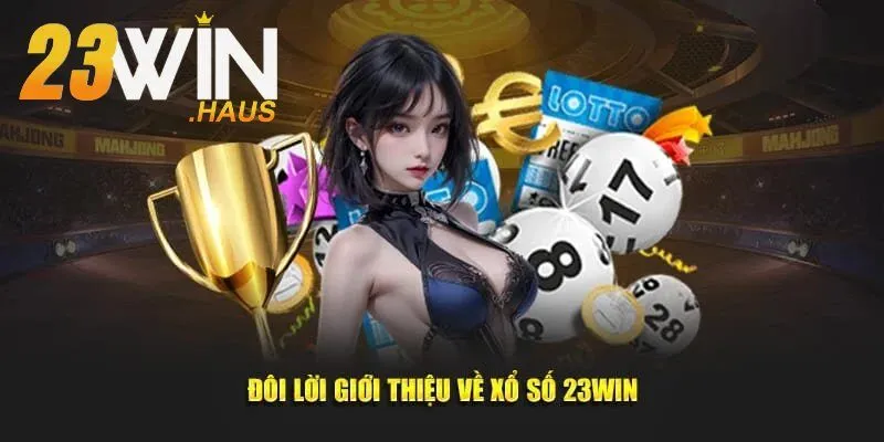 Xổ Số 23Win 1 Vài nét giới thiệu về xổ số 23Win